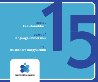 15 aastat keelekümblust = 15 лет языкового погружения = 15 years of language immersion 