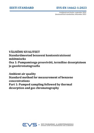 EVS-EN 14662-1:2023 Välisõhu kvaliteet : standardmeetod benseeni kontsentratsiooni mõõtmiseks. Osa 1, Pumpamisega proovivõtt, termiline desorptsioon ja gaaskromatograafia = Ambient air quality : standard method for measurement of benzene concentrations...