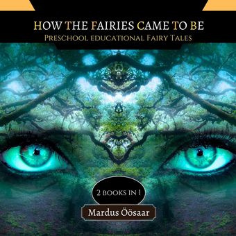 How the fairies came to be : preschool educational fairy tales : 2 books in 1 