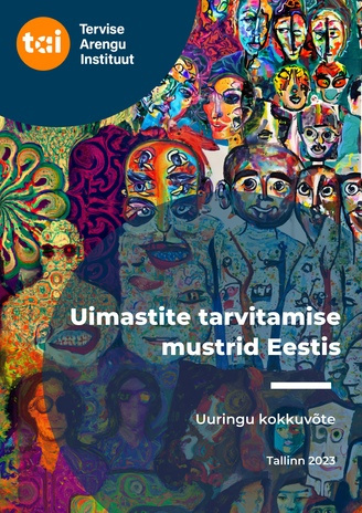 Uimastite tarvitamise mustrid Eestis : uuringu kokkuvõte 