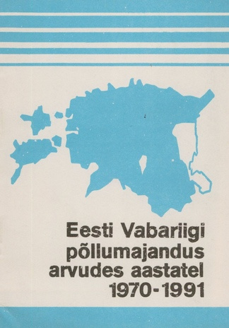 Eesti Vabariigi põllumajandus arvudes aastatel 1970-1991 