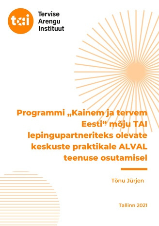 Programmi „Kainem ja tervem Eesti“ mõju TAI lepingupartneriteks olevate keskuste praktikale ALVAL teenuse osutamisel 