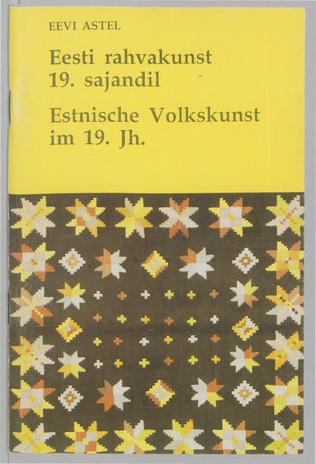 Eesti rahvakunst 19. sajandil = Estnische Volkskunst im 19. Jh. 