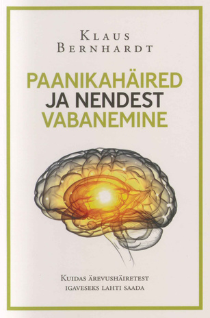 Paanikahäired ja nendest vabanemine : kuidas ärevushäiretest igaveseks lahti saada 