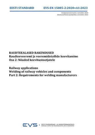 EVS-EN 15085-2:2020/A1:2023 Raudteealased rakendused : raudteeveeremi ja veeremidetailide keevitamine. Osa 2, Nõuded keevitustootjatele = Railway applications : welding of railway vehicles and components. Part 2, Requirements for welding manufacturers 