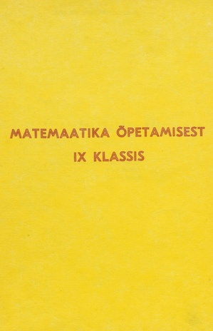 Matemaatika õpetamisest IX klassis : [metoodiline abimaterjal õpetajale] 