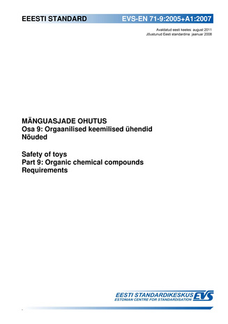 EVS-EN 71-9:2005+A1:2007 Mänguasjade ohutus. Osa 9, Orgaanilised keemilised ühendid. Nõuded = Safety of toys. Part 9, Organic chemical compounds. Requirements 