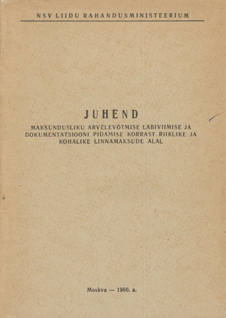 Juhend maksundusliku arvelevõtmise läbiviimise ja dokumentatsiooni pidamise korrast riiklike ja kohalike linnamaksude alal. [8. augustil 1960. a.] / [Nr. 277]