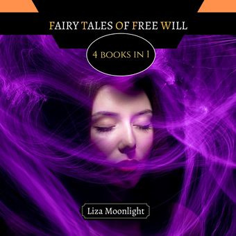 Fairy tales of free will : 4 books in 1 