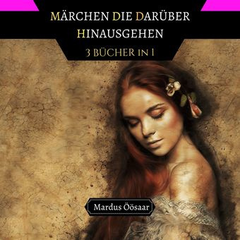 Märchen, die Darüber Hinausgehen : 3 Bücher in 1 