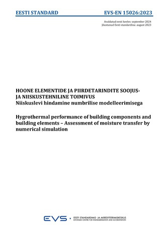 EVS-EN 15026:2023 Hoone elementide ja piirdetarindite soojus- ja niiskustehniline toimivus : niiskuslevi hindamine numbrilise modelleerimisega = Hygrothermal performance of building components and building elements : assessment of moisture transfer by ...