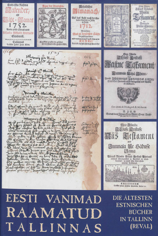 Eesti vanimad raamatud Tallinnas : näitus : 26. aprill - 3. september 2000, Tallinna raekoda : artiklid ja kataloog = Die ältesten estnischen Bücher in Tallinn (Reval) 