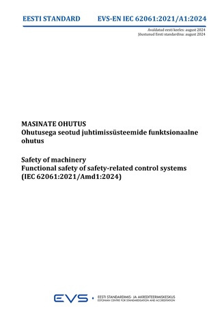 EVS-EN-IEC 62061:2021-A1:2024 Masinate ohutus : ohutusega seotud juhtimissüsteemide funktsionaalne ohutus = Safety of machinery : functional safety of safety-related control systems (IEC 62061:2021/Amd1:2024) 