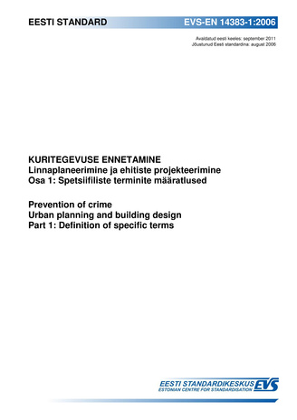 EVS-EN 14383-1:2006 Kuritegevuse ennetamine : linnaplaneerimine ja ehitiste projekteerimine. Osa 1, Spetsiifiliste terminite määratlused = Prevention of crime : urban planning and building design. Part 1, Definition of specific terms 