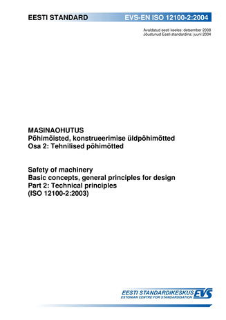 EVS-EN ISO 12100-2:2004 Masinaohutus : põhimõisted, konstrueerimise üldpõhimõtted. Osa 2, Tehnilised põhimõtted = Safety of machinery : basic concepts, general principles for design. Part 2, Technical principles (ISO 12100-2:2003) 