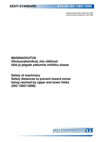 EVS-EN ISO 13857:2008 Masinaohutus : ohutusvahemikud, mis väldivad käte ja jalgade sattumist ohtlikku alasse = Safety of machinery : safety distances to prevent hazard zones being reached by upper and lower limbs (ISO 13857:2008) 