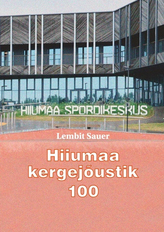 Hiiumaa kergejõustik 100 : meenutused, mälestused, sport ja elu 