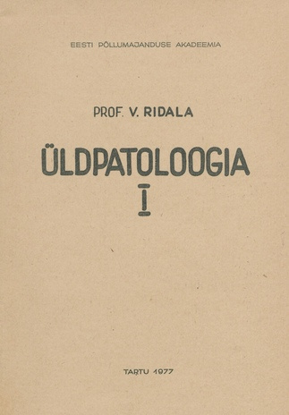 Üldpatoloogia. 1. [osa] : [õppevahend Eesti Põllumajanduse Akadeemia veterinaariateaduskonna üliõpilastele] 