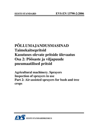 EVS-EN 13790-2:2006 Põllumajandusmasinad. Taimekaitsepritsid. Kasutuses olevate pritside ülevaatus. Osa 2, Põõsaste ja viljapuude pneumaatilised pritsid = Agricultural machinery. Sprayers. Inspection of sprayers in use. Part 2, Air-assi...