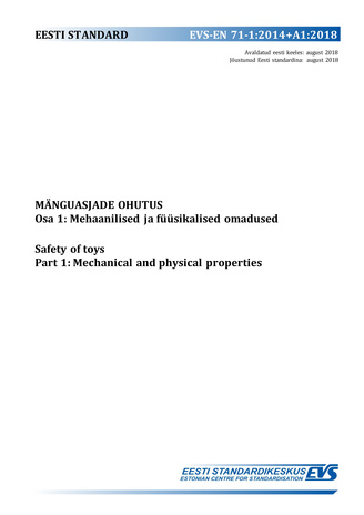 EVS-EN 71-1:2014+A1:2018 Mänguasjade ohutus. Osa 1, Mehaanilised ja füüsikalised omadused = Safety of toys. Part 1, Mechanical and physical properties 