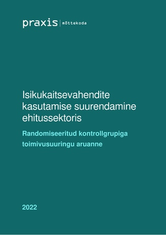 Isikukaitsevahendite kasutamise suurendamine ehitussektoris : randomiseeritud kontrollgrupiga toimivusuuringu aruanne 