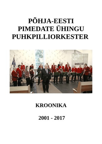 Põhja-Eesti Pimedate Ühingu puhkpilliorkestri kroonika 2001 - 2017 