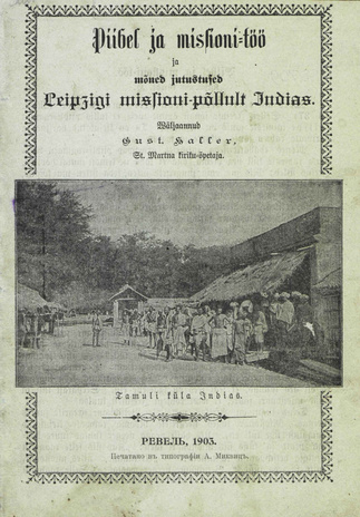 Piibel ja missioni-töö ja mõned jutustused Leipzigi missioni-põllult Indias 