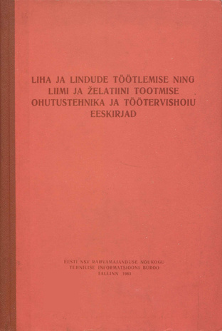 Liha ja lindude töötlemise ning liimi ja želatiini tootmise ohutustehnika ja töötervishoiu eeskirjad : kinnitatud 26.01.1959. a. 