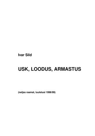 Usk, loodus, armastus : (neljas raamat, luuletusi 1998/99)