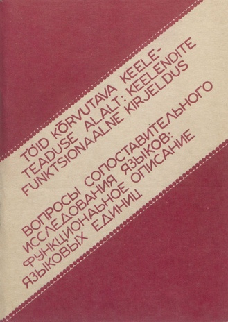 Вопросы сопоставительного исследования языков: функциональное описание языковых единиц : труды рабочей группы "Сопоставительно-типологическое исследование разносистемных языков" = Töid kõrvutava keeleteaduse alalt: keelendite funktsionaalne kirjeldus 