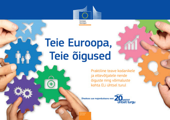 Teie Euroopa, Teie õigused : praktiline teave kodanikele ja ettevõtjatele nende õiguste ning võimaluste kohta ELi ühtsel turul