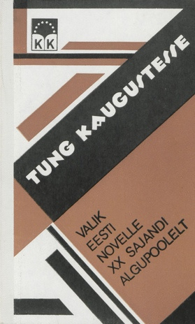 Tung kaugustesse : valik novelle XX sajandi algupoole eesti novellistide loomingust 