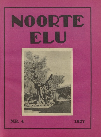 Noorte Elu : Eesti Noorte Usklikkude C[hristian] E[ndeavor] Liidu häälekandja ; 4 1927