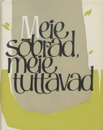 Meie sõbrad, meie tuttavad : "Noorte Hääles" 1962.-1965. a. avaldatud kollektiivsete intervjuude sari 