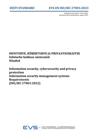 EVS-EN-ISO-IEC 27001:2023 Infoturve, küberturve ja privaatsuskaitse : infoturbe halduse süsteemid : nõuded = Information security, cybersecurity and privacy protection : information security management systems : requirements (ISO/IEC 27001:2022) 