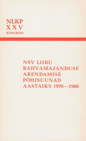 NSV Liidu rahvamajanduse arendamise põhisuunad aastaiks 1976-1980 : [NLKP XXV kongressi teesid, 1. märts 1976, Moskva]