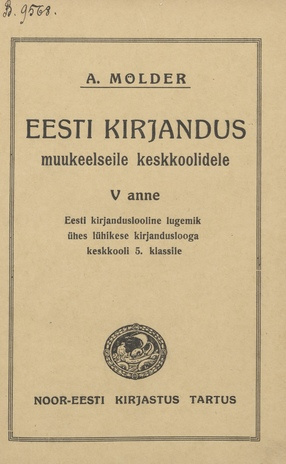 Eesti kirjandus : muukeelseile keskkoolidele. V, Eesti kirjanduslooline  lugemik ühes lühikese kirjanduslooga keskkooli 5. klassile