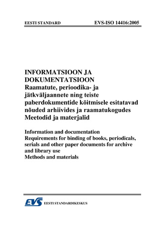 EVS-ISO 14416:2005 Informatsioon ja dokumentatsioon. Raamatute, perioodika- ja jätkväljaannete ning teiste paberdokumentide köitmisele esitatavad nõuded arhiivides ja raamatukogudes. Meetodid ja materjalid = Information and documentation. Requirements ...