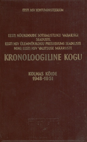 Eesti Nõukogude Sotsialistliku Vabariigi seaduste, Eesti NSV Ülemnõukogu Presiidiumi seadluste ning Eesti NSV valitsuse määruste kronoloogiline kogu. Kolmas köide, 1948-1951