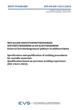 EVS-EN-ISO 15611:2024 Metallide keevitusprotseduuride spetsifitseerimine ja kvalifitseerimine : eelneval keevituskogemusel põhinev kvalifitseerimine = Specification and qualification of welding procedures for metallic materials : qualification based on...