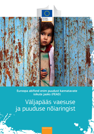 Euroopa abifond enim puudust kannatavate isikute jaoks (FEAD) : väljapääs vaesuse ja puuduse nõiaringist 