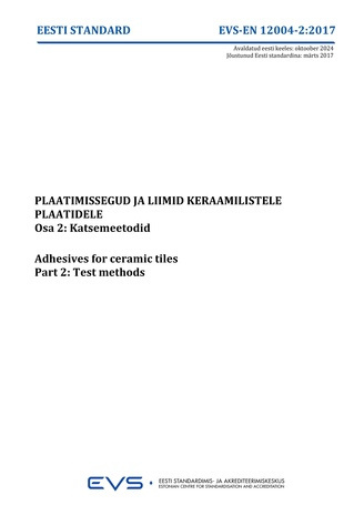 EVS-EN 12004-2:2017 Plaatimissegud ja -liimid keraamilistele plaatidele. Osa 2, Katsemeetodid = Adhesives for ceramic tiles. Part 2, Test methods 