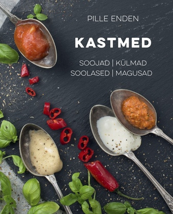 Kastmed : soojad, külmad, soolased, magusad 