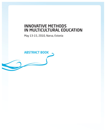 Innovative methods in multicultural education : [international conference] : May 13-15, 2010, Narva, Estonia : abstract book