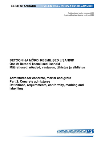 EVS-EN 934-2:2002+A1:2004+A2:2006 Betooni ja mördi keemilised lisandid. Osa 2, Betooni keemilised lisandid : määratlused, nõuded, vastavus, tähistus ja sildistus = Admixtures for concrete, mortar and grout. Part 2, Concrete admixtures : definitions, re...