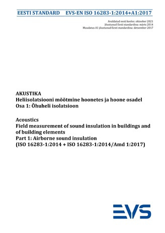 EVS-EN ISO 16283-1:2014+A1:2017 Akustika : heliisolatsiooni mõõtmine hoonetes ja hoone osadel. Osa 1, Õhuheli isolatsioon = Acoustics : field measurement of sound insulation in buildings and of building elements. Part 1, Airborne sound insulation (ISO ...