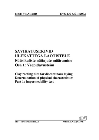 EVS-EN 539-1:2002 Savikatusekivid ülekattega laotistele. Füüsikaliste näitajate määramine. Osa 1, Veepidavusteim = Clay roofing tiles for discontinuous laying. Determination of physical characteristics. Part 1, Impermeability test