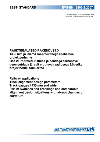 EVS-EN 13803-2:2007 Raudteealased rakendused : 1435 mm ja laiema rööpmevahega rööbastee projekteerimine. Osa 2, Pöörmed, ristmed ja nendega sarnaneva geomeetriaga järsult muutuva raadiusega kõverike projekteerimisolukorrad = Railway app...