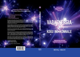 Vabaenergia kogu inimkonnale : [vaakumenergia eksisteerib. Teaduslikud kasutatavuse tõendid] 