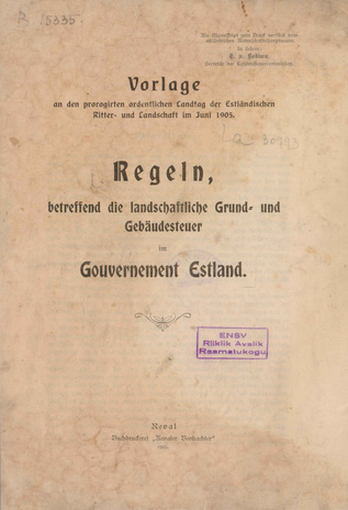 Regeln, betreffend die landwirtschaftliche Grund- und Gebäudesteuer im Gouvernement Estland : Vorlage an den prorogirten ordentlichen Landtag der Estländischen Ritter- und Landschaft im Juni 1905